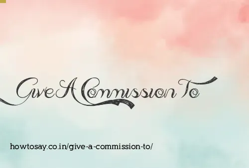 Give A Commission To