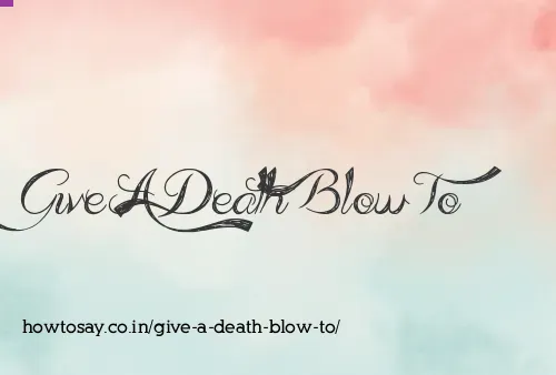 Give A Death Blow To