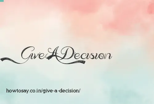 Give A Decision