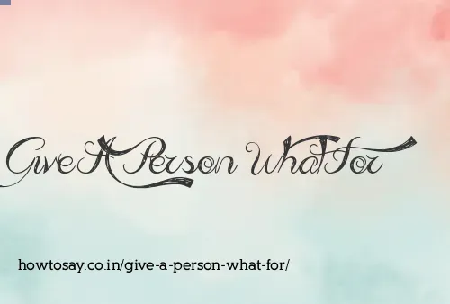 Give A Person What For