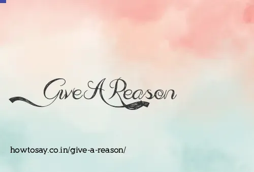 Give A Reason