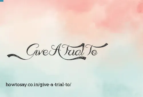 Give A Trial To