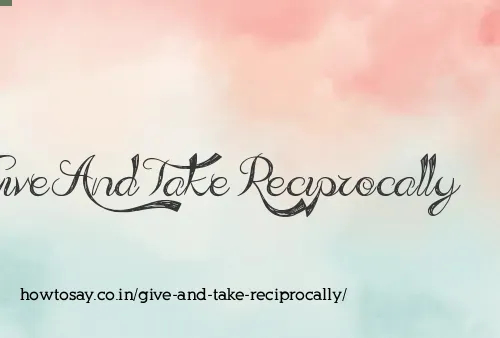 Give And Take Reciprocally