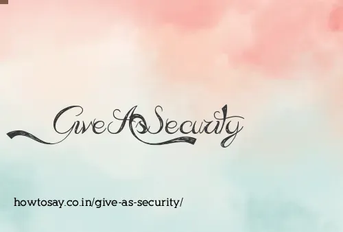 Give As Security