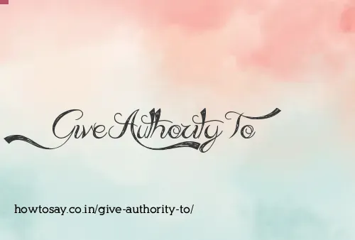 Give Authority To