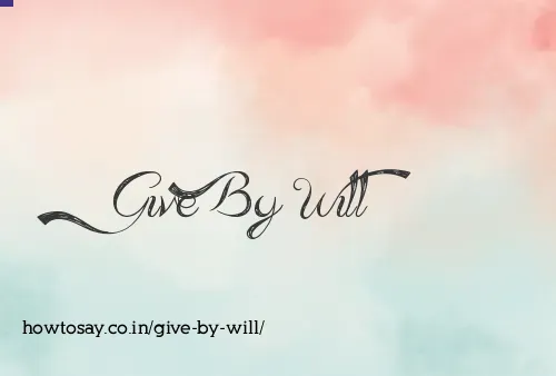Give By Will
