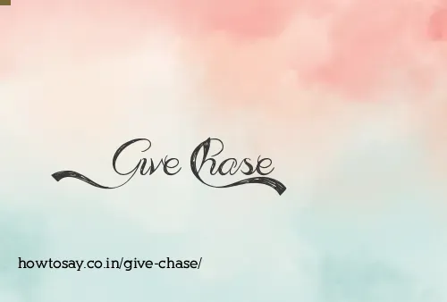 Give Chase