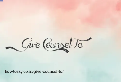 Give Counsel To