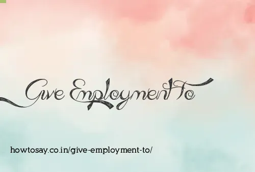 Give Employment To