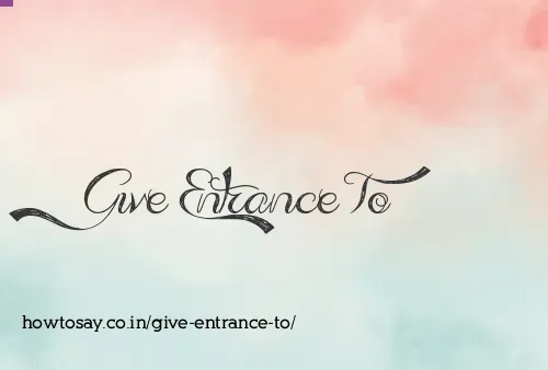Give Entrance To