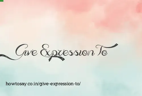 Give Expression To