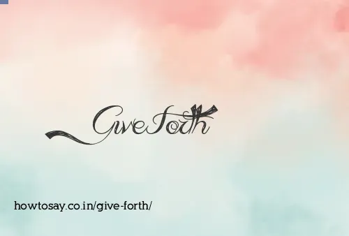 Give Forth
