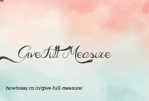 Give Full Measure