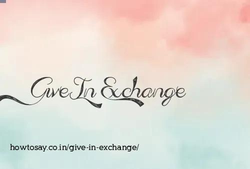 Give In Exchange