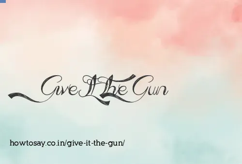 Give It The Gun