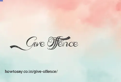 Give Offence