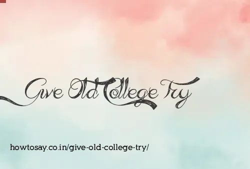 Give Old College Try