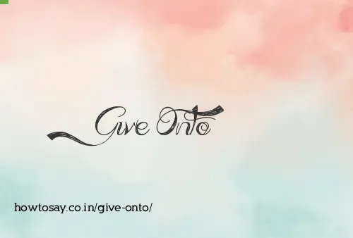Give Onto