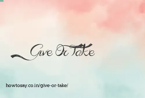 Give Or Take