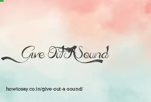 Give Out A Sound