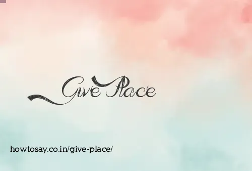Give Place