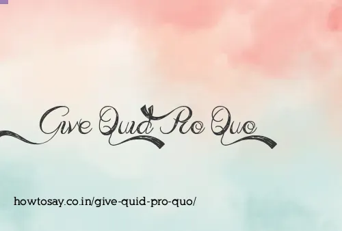 Give Quid Pro Quo