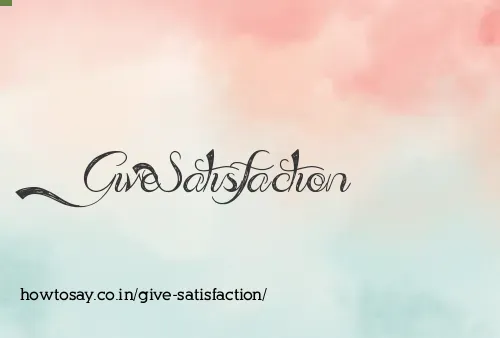 Give Satisfaction