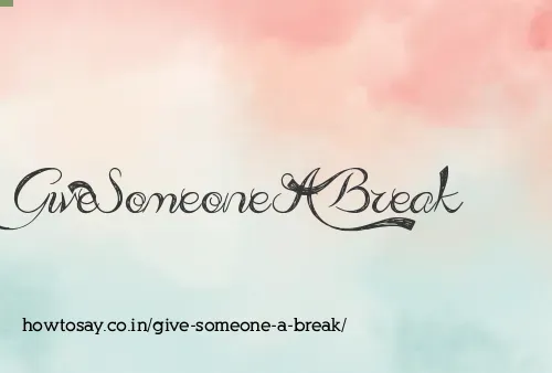 Give Someone A Break