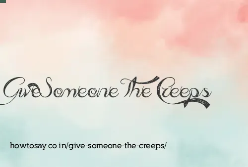 Give Someone The Creeps