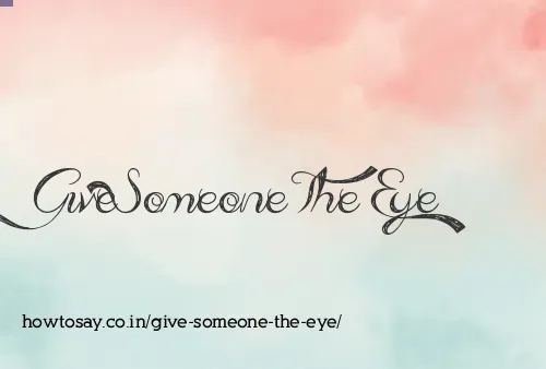 Give Someone The Eye