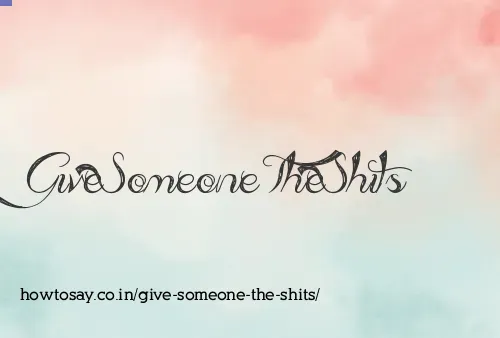 Give Someone The Shits