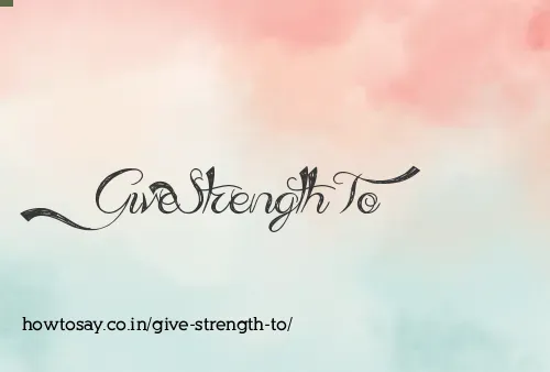 Give Strength To