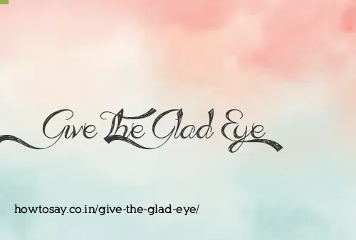 Give The Glad Eye