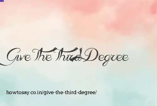 Give The Third Degree
