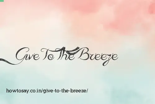 Give To The Breeze