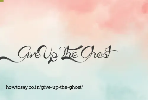 Give Up The Ghost