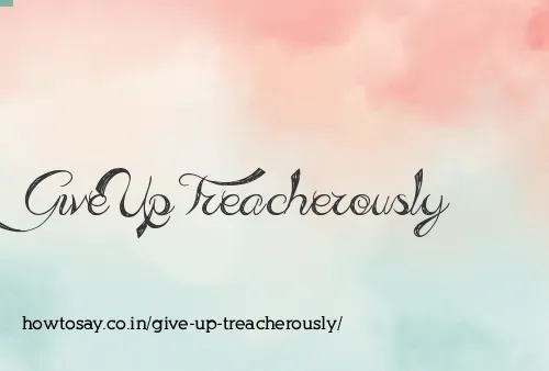 Give Up Treacherously