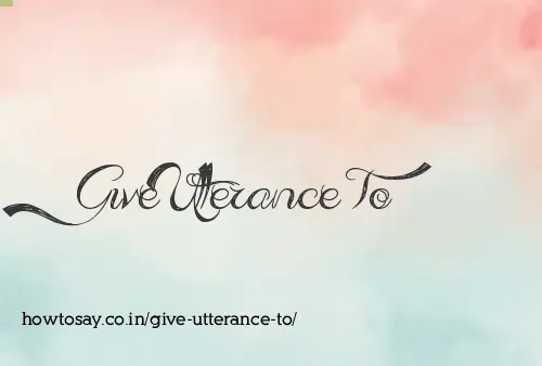 Give Utterance To