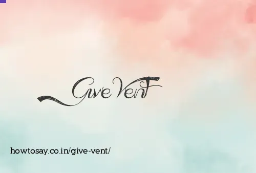 Give Vent