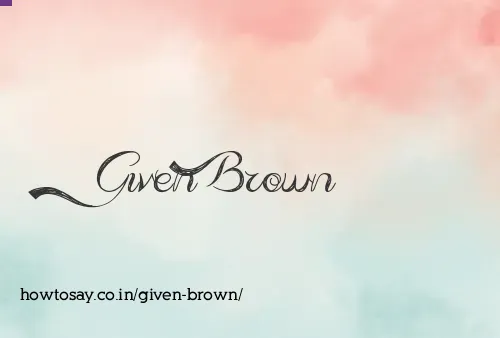 Given Brown