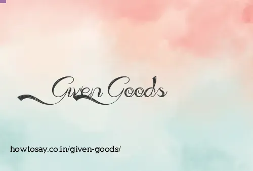 Given Goods