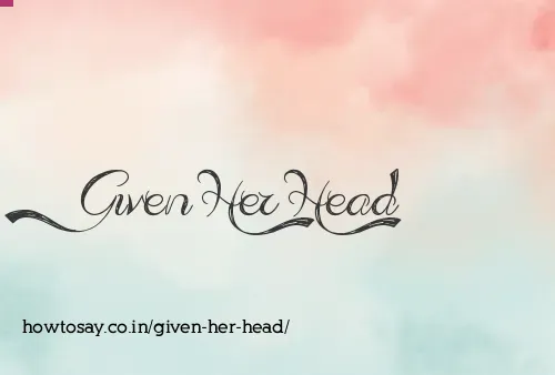 Given Her Head