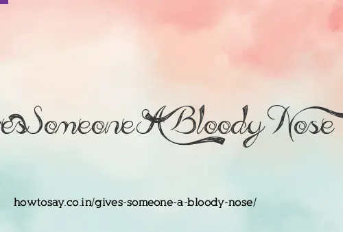 Gives Someone A Bloody Nose