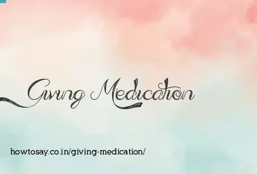 Giving Medication
