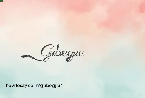 Gjibegjiu