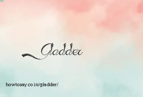 Gladder