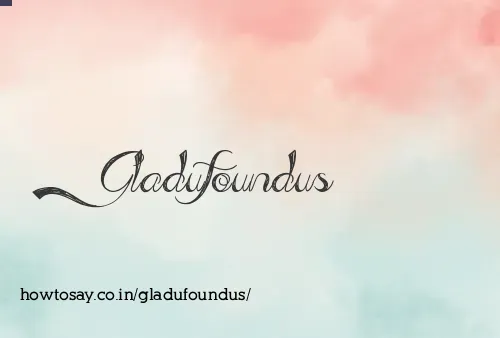 Gladufoundus