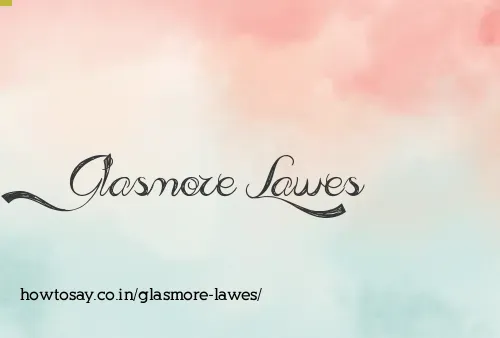 Glasmore Lawes