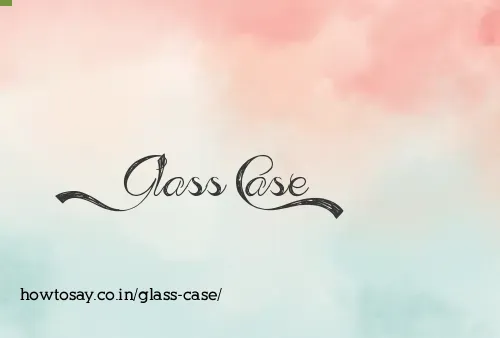 Glass Case