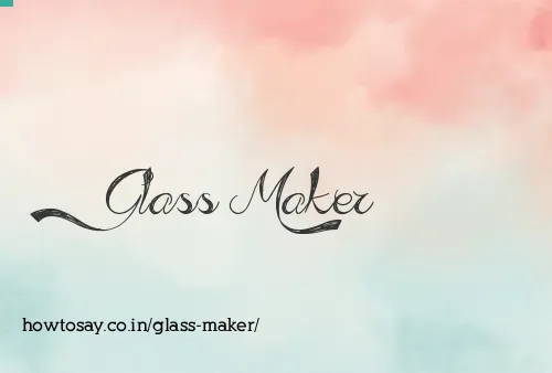 Glass Maker